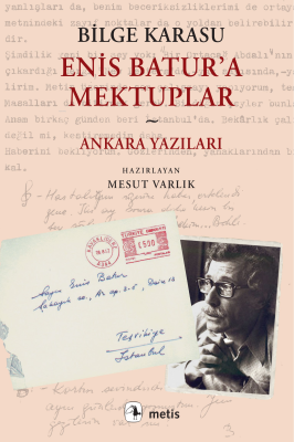 Enis Batur’a Mektuplar ve Ankara Yazıları Bilge Karasu