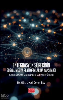 Entegrasyon Sürecinin Sosyal Medya Platformlarına Yansıması;Geçici Koruma Statüsündeki Suriyeliler Örneği