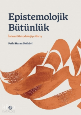 Epı̇stemolojı̇k Bütünlük;İslami Metodolojiye Giriş