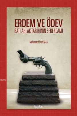 Erdem ve Ödev Batı Ahlak Tarihinin Serencamı