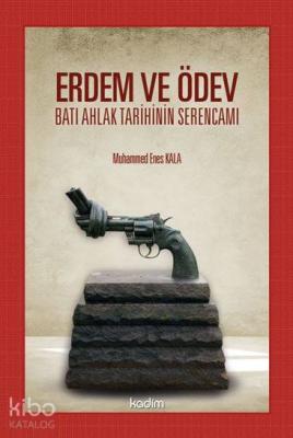 Erdem ve Ödev Batı Ahlak Tarihinin Serencamı