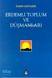 Erdemli Toplum ve Düşmanları İlhan Kutluer
