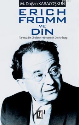 Erich Fromm ve Din; Tanrısız Bir Dindarın Hümanistik Din Anlayışı