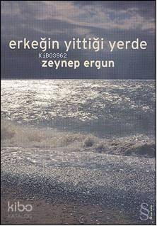Erkeğin Yittiği Yerde Zeynep Ergun