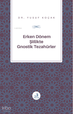 Erken Dönem Şiîlik'te Gnostik Tezahürler Yusuf Koçak