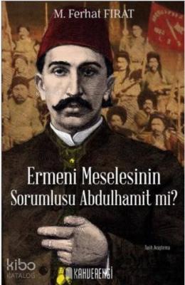 Ermeni Meselesinin Sorumlusu Abdulhamit mi?