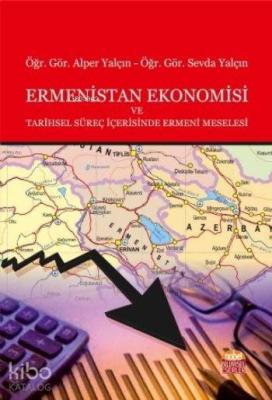 Ermenistan Ekonomisi ve Tarihsel Süreç İçerisinde Ermeni Meselesi