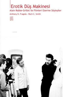 Erotik Düş Makinesi; Alain Robbe-Grillet ile Filmleri Üzerine Söyleşiler