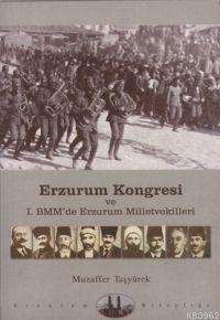 Erzurum Kongresi; ve I. Bmm´de Erzurum ve Milletvekilleri