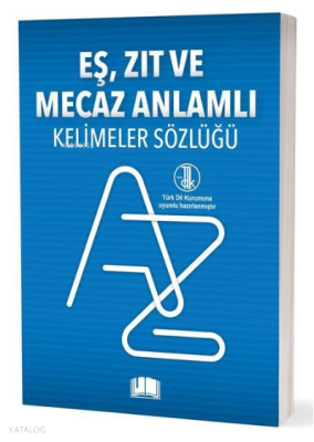 Eş-Zıt-Mecaz Anlamlı Kelimeler Sözlüğü (T.D.K Uyumlu)