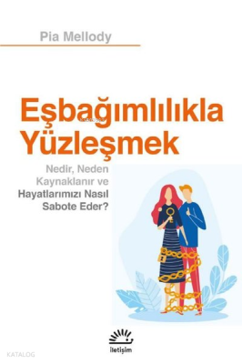 Eşbağımlılıkla Yüzleşmek;Nedir, Neden Kaynaklanır ve Hayatlarımızı Nasıl Sabote Eder?