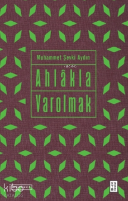 Eser Adı: Ahlâkla Varolmak Muhammet Şevki Aydın