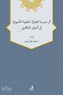 Eseru Medreseti’l-Iraki’l-Hanefiyye’l-Usuliyye fî Usuli’l-Mütekellimîn