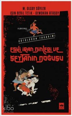 Eski İran Dinleri ve Şeytanın Doğuşu; Kötülüğün Tasarımı