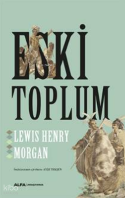 Eski Toplum Lewis Henry Morgan