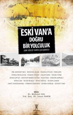 Eski Van'a Doğru Bir Yolculuk; Bir Sözlü Tarih Çalışması