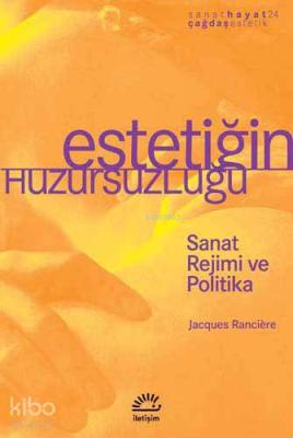 Estetiğim Huzursuzluğu; Sanat Rejimi ve Politika