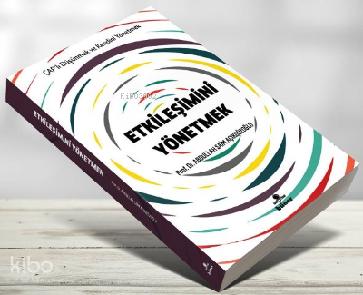 Etkileşimini Yönetmek;Çaplı Düşünmek ve Kendini Yönetmek A. Saim Açıkg