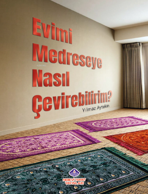 Evimi Medreseye Nasıl Çevirebilirim? Yılmaz Aytekin