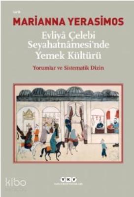Evliyâ Çelebi Seyahatnâmesi'nde Yemek Kültürü Yorumlar ve Sistematik Dizin