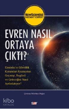 Evren Nasıl Ortaya Çıktı?; Einstein'ın Görelilik Kuramları Kozmosun Geçmişi, Bugünü ve Geleceğini Nasıl Aydınlatıyor?