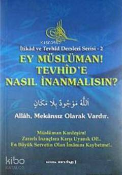 Ey Müslüman Tevhid'e Nasıl İnanmalısın?