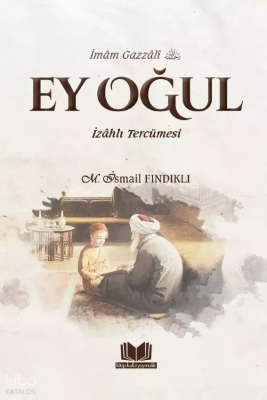 Ey Oğul - İzahlı Tercümesi Mustafa İsmail Fındıklı