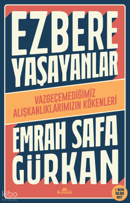 Ezbere Yaşayanlar - Vazgeçemediğimiz Alışkanlıklarımızın Kökenleri