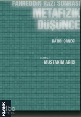 Fahreddin Razi Sonrası Metafizik Düşünce; Katibi Örneği