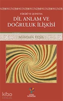 Farabi ve Quıne'da Dil Anlam ve Doğruluk İlişkisi