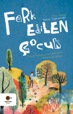 Fark Edilen Çocuk;Çocuk Psikolojisi ve Çocuklarda Davranışsal Gelişim