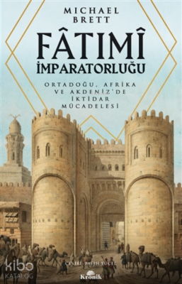 Fatımi İmparatorluğu;Ortadoğu, Afrika Ve Akdeniz’de İktidar Mücadelesi