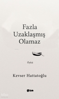 Fazla Uzaklaşmış Olamaz