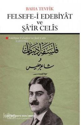 Felsefe-i Edebiyat ve Şa'ir Celis; Edebiyat Felsefesi ve Şair Celis