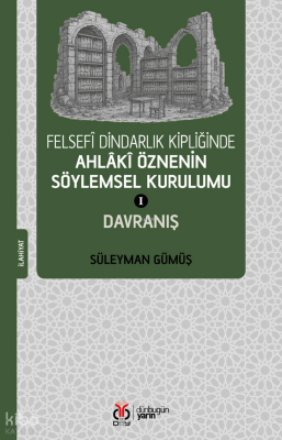 Felsefî Dindarlık Kipliğinde Ahlâkî Öznenin Söylemsel Kurulumu 1;Davranış