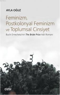 Feminizm, Postkolonyal Feminizm ve Toplumsal Cinsiyet (Buchi Emecheta'