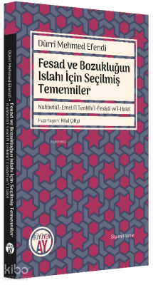 Fesad ve Bozukluğun Islahı İçin Seçilmiş Temenniler;Nuhbetü’l-Emel fî Tenkîhi’l-Fesâdi ve’l-Halel
