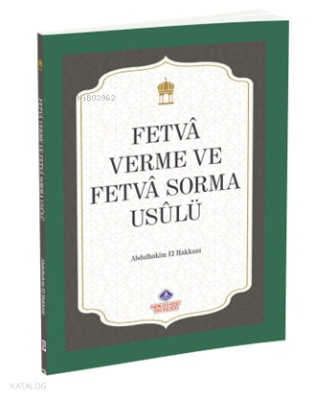 Fetvâ Verme ve Fetvâ Sorma Usûlü Abdulhakîm el-Hakkânî
