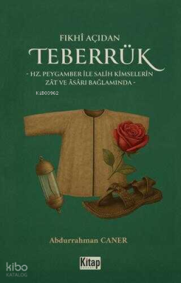 Fıkhı Açıdan Teberrük ;Hz Peygamber ile Salih Kimselerin Zat ve Asarı 