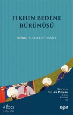 Fıkhın Bedene Bürünüşü İmamı Azam Ebu Hanife