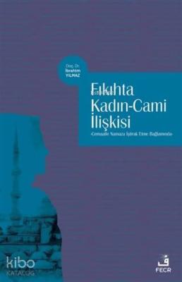 Fıkıhta Kadın - Cami İlişkisi; Cemaatle Namaza İştirak Etme Bağlamında