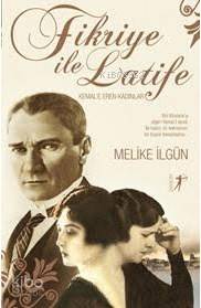 Fikriye İle Latife; Kemal'e Eren Kadınlar