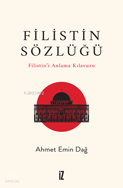 Filistin Sözlüğü;Filistin’i Anlama Kılavuzu Ahmet Emin Dağ