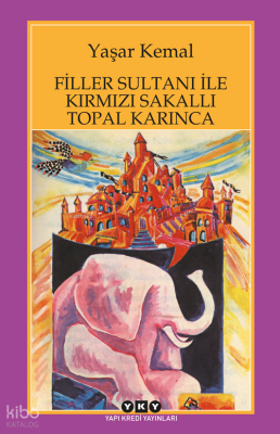 Filler Sultanı ile Kırmızı Sakallı Topal Karınca Yaşar Kemal