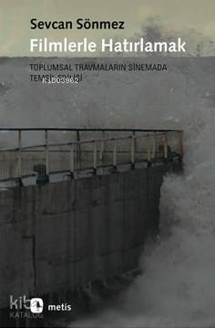 Filmlerle Hatırlamak; Toplumsal Travmaların Sinemada Temsil Edilişi