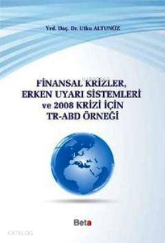 Finansal Krizler Erken Uyarı Sistemleri ve 2008 Krizi İçin TR-ABD