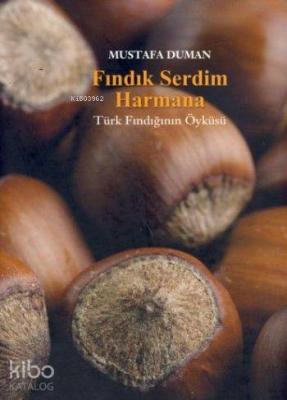 Fındık Serdim Harmana; Türk Fındığının Öyküsü