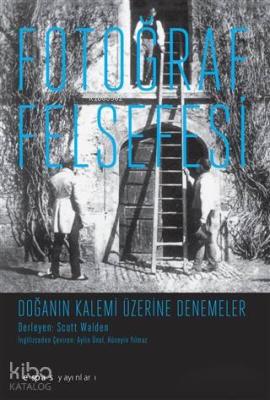 Fotoğraf Felsefesi; Doğanın Kalemi Üzerine Denemeler