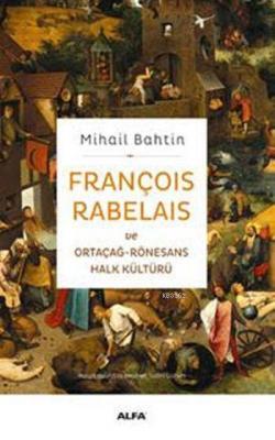 François Rabelais ve Ortaçağ-Rönesans Halk Kültürü Mihail Bahtin