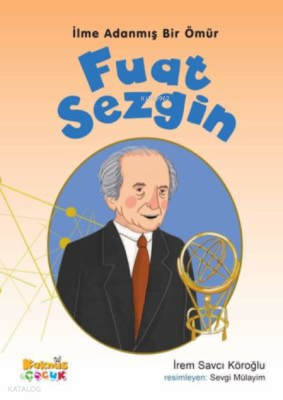 Fuat Sezgin - İlme Adanmış Bir Ömür